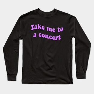 Take Me to a Concert Retro Text Long Sleeve T-Shirt